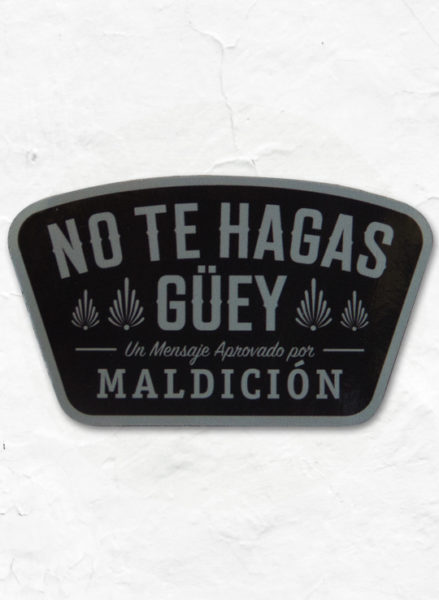 No Te Hagas Guey Sticker_Full